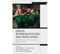 Crisis, Representation And Resilience: Perspectives On Contemporary British Theatre