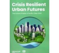 Crisis Resilient Urban Futures: The Future Of Asian And Pacific Cities 2023