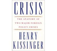 Crisis : The Anatomy of Two Major Foreign Policy Crises: Based on the Record of Henry Kissinger's Hitherto Secret Telephone Conversations
