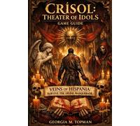 Crisol: Theater of Idols Game Guide: Veins of Hispania: Survive the Divine Masquerade
