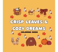 Crisp Leaves & Cozy Dreams: A Relaxing Autumn Coloring Book for Adults Featuring Fall Foliage, Sweater Weather, Pumpkins, and Cozy Scenes.