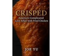 Crisped: America's Complicated Love Affair with Fried Chicken