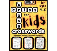 CRISS CROSS CROSSWORDS FOR KIDS - LEVEL 1: From complete beginner, to the ultimate 7-word puzzle master!