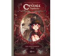 Crissis Tagebücher. Band 1: Der versteinerte Zoo