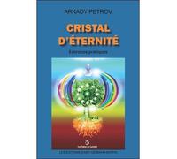 Cristal d'Eternité - Exercices pratiques - Arkady Petrov - Saint-Germain-Morya Inc - broché - Essai