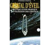 Cristal d'éveil : Nouveau guide pratique d'utilisation des cristaux