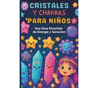 Cristales y Chakras para Niños: Una Guía Divertida sobre Energía y Sanación