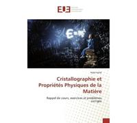 Cristallographie et Propriétés Physiques de la Matière Rappel de cours, exercices et problèmes corrigés - Nabil Kallel - Universitaires Europeennes - broché - Livre