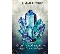 Cristaloterapia: O Poder Curativo Dos Cristais