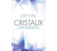 Cristaux - Comment utiliser les cristaux et leur énergie pour améliorer votre vie