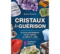 Cristaux de guérison - Plus de 200 remèdes pour l'esprit, le coeur et l'âme