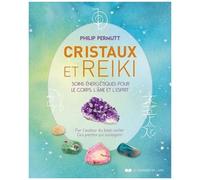 Cristaux Et Reiki - Soins Énergétiques Pour Le Corps, L'âme Et L'esprit