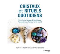 Cristaux et rituels quotidiens - Pour le nettoyage énergétique, l'abondance, l'amour et la santé