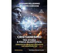 Cristianesimo. Tra storia e fisica quantistica. Ediz. italiana e tedesca
