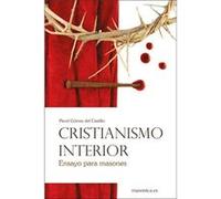 Cristianismo Interior. Ensayo Para Masones Gomez Del Castillo, Pavel (Auteur)