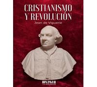 Cristianismo y Revolución: Cinco lecciones de Historia de la Revolución Francesa