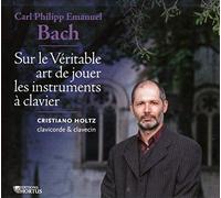 Cristiano Holtz - Bach, C.P.E. : Essai sur l'art Véritable de Jouer Les Instruments À Clavier