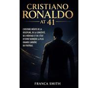 CRISTIANO RONALDO À 41 ANS: L'HISTOIRE INÉDITE DE LA DISCIPLINE, DE LA LONGÉVITÉ, DE L'HÉRITAGE ET DE L'ÉTAT D'ESPRIT DERRIÈRE LA PLUS GRANDE CARRIÈRE DU FOOTBALL