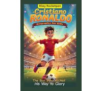 Cristiano Ronaldo Biography for Kids: The Boy Who Kicked His Way to Glory
