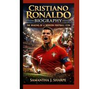 CRISTIANO RONALDO BIOGRAPHY:: THE MAKING OF A MODERN FOOTBALL ICON