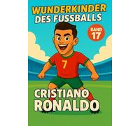 Cristiano Ronaldo - Buch/Fußballbuch Kinder: Die Kinder-Biografie des Fußballstars aus Portugal: Geschenk für Kinder von 5 bis 12 Jahren - zum ... & als Biografie-Vorbild für junge Fußballfans