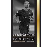Cristiano Ronaldo: La biografía de una superestrella del fútbol portugués, su vida como leyenda y su paso por los grandes clubes de fútbol