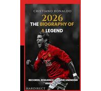 CRISTIANO RONALDO THE BIOGRAPHY OF A LEGEND: Records, Resilience, and the Unending Reign of CR7
