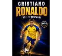 Cristiano Ronaldo: The Elite Mentality: The CR7 Soccer Biography and Interactive Workbook for Kids About Hard Work, Healthy Habits, and Never Giving Up