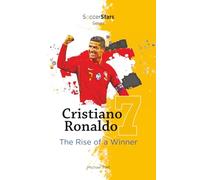 Cristiano Ronaldo: The Rise of a Winner