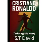 Cristiano Ronaldo: The Unstoppable Journey