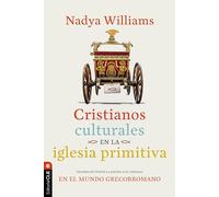 Cristianos culturales en la iglesia primitiva/ Cultural Christians in the Early Church: Introducción Histórica Y Práctica a Los ... to Christians in the Greco-roman World