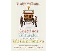 Cristianos culturales en la iglesia primitiva: Introducción histórica y práctica a los cristianos en el mundo greco-romano (Spanish Edition)
