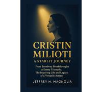 Cristin Milioti: A Starlit Journey: From Broadway Breakthroughs to Emmy Triumphs. The Inspiring Life and Legacy of a Versatile Actress