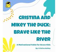 Cristina and Mikey the Duck: Brave Like the River: A Motivational Fable for Brave Kids