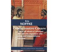 Cristo contro Cesare. Come gli ebrei e i cristiani del I secolo risposero alla sfida dell'imperialismo romano