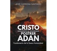 Cristo, el postrer Adán: Fundamento de la Nueva Humanidad