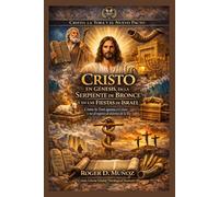 Cristo en Génesis, en la Serpiente de Bronce y en las Fiestas de Israel: Cómo la Torá apunta a Cristo y no al regreso al sistema de la ley
