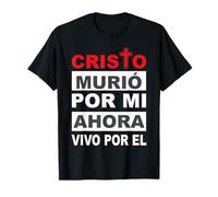 Cristo Murió Por Mi Ahora Vivo Por El T-Shirt