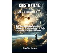 Cristo Viene: El Arrebatamiento: Profecías Bíblicas cumplidas, señales del fin y guía práctica para prepararte espiritualmente antes del regreso de Cristo.