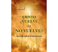 Cristo ¿vuelve o no vuelve?: Apuntes sobre el Apocalipsis