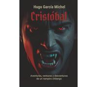 Cristóbal: Aventuras, venturas y desventuras de un vampiro chilango