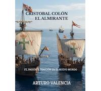 CRISTÓBAL COLÓN, EL ALMIRANTE: Fe, Pasión y Traición en el Nuevo Mundo