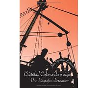 Cristóbal Colón, Vida Y Viajes. Una Biografía Alternativa