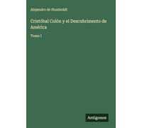Cristóbal Colón y el Descubrimento de América: Tomo I