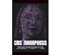 CRISTOMORPHOSIS: Pasos que transformarán tu vida - Hay un Camino para sanar tu pasado y superar la crisis
