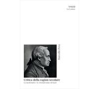 Critica della ragion secolare. La modernità e il cristianesimo di Kant. Nuova ediz.