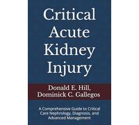 Critical Acute Kidney Injury: A Comprehensive Guide to Critical Care Nephrology, Diagnosis, and Advanced Management