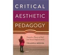 Critical Aesthetic Pedagogy: Toward A Theory Of Self And Social Empowerment (New Literacies And Digital Epistemologies) (Paperback) Yolanda Medina, (Auteur)