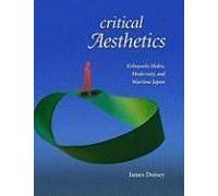 Critical Aesthetics: Kobayashi Hideo, Modernity, And Wartime Japan