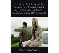 Critical Analysis of A Streetcar Named Desire by Tennessee Williams: A Study Guide for Cambridge IGCSE™ Literature (0475)